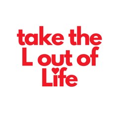 Take The L out of Life