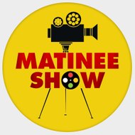 MATINEE SHOW