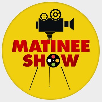 MATINEE SHOW