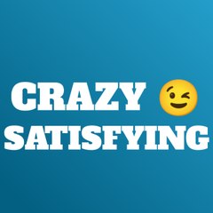 Crazy Satisfying