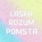 Láska, Rozum, Pomsta