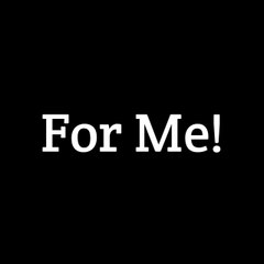 For Me!