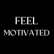 FEEL MOTIVATED