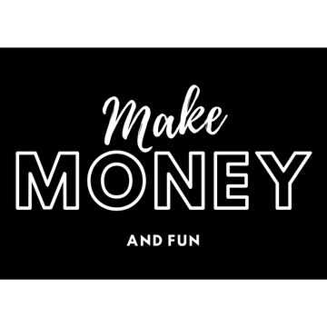 Make money and fun