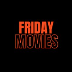 Friday Movies