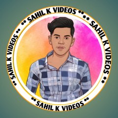 SAHIL K VIDEOS