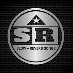 Slow & Reverb Songs