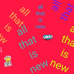 All that is new