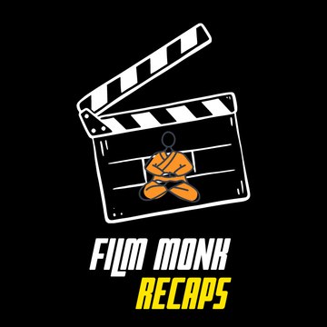 Film Monk Recaps