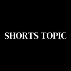 SHORTS TOPIC