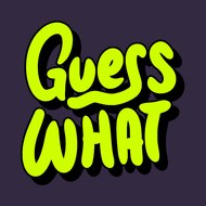 Guess What