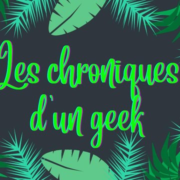 Les chroniques d'un geek