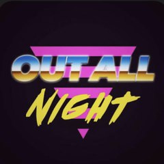 OUT ALL NIGHT
