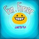 Fun forever