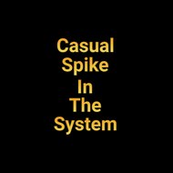 CasualSpikeInTheSystem