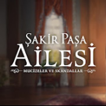 Şakir Paşa Ailesi  Mucizeler ve Skandallar
