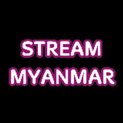 Stream Myanmar