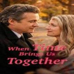 When Time Brings Us Together - [Full-ONLINE-