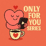 Only for You Series