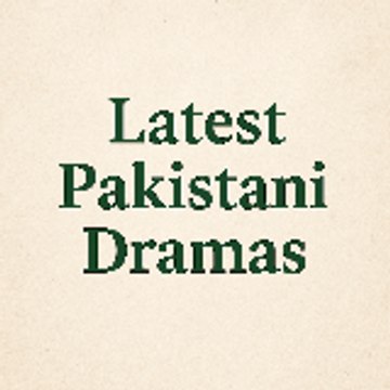 Latest Pakistani dramas