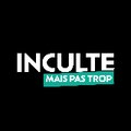 INCULTE MAIS PAS TROP