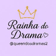 Rainha do Drama 👑