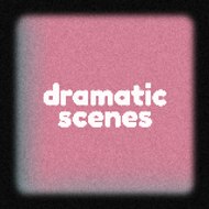 Damatic Scenes