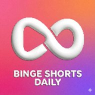 Binge Shorts Daily
