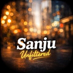 _sanju unfiltered