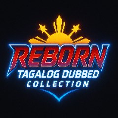 Reborn Tagalog Dubbed Collection
