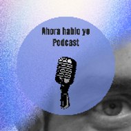 Ahora hablo yo podcast