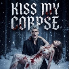 Kiss My Corpse — GoodShort