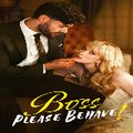 Boss Please Behave  《 Full Episode 》