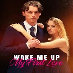 Wake Me Up, My First Love  「 Full Episode 」
