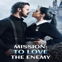 Mission  To Love the Enemy ( My Drama )