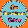 Ces Merveilleuses Series