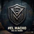El Macho no es Malo