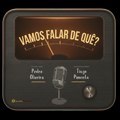 Vamos Falar de Quê