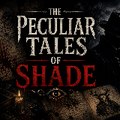 The Peculiar Tales of Shade
