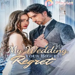 My Wedding Your Biggest Regret [ PlayLet ]