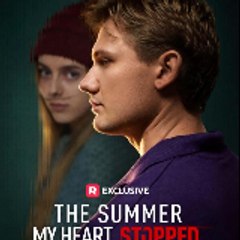The Summer My Heart Stopped 》 ReelShort