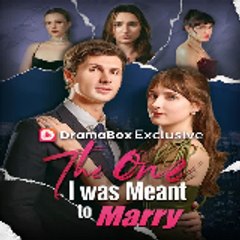 The One I Was Meant to Marry 〔 DramaBox 〕