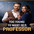 Too Young to Want Her Professor