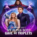 My Alpha Boss Gave Me Triplets