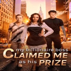 My Billionaire Boss Claimed Me as His Prize 〔FuLL〕