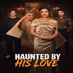 Haunted by His Love - Kalos TV
