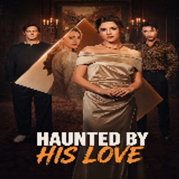 Haunted by His Love - Kalos TV