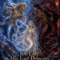 Too Late  His Lost Princess