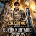 Ezik Eski Koca Aslında Büyük Kurtarıcı