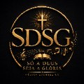 Só a Deus Seja a Glória - Louvor e Adoração (SDSG)